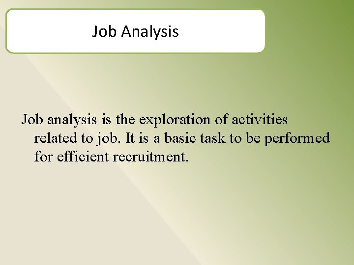 Job Analysis Job analysis is the exploration of activities related to job. It is