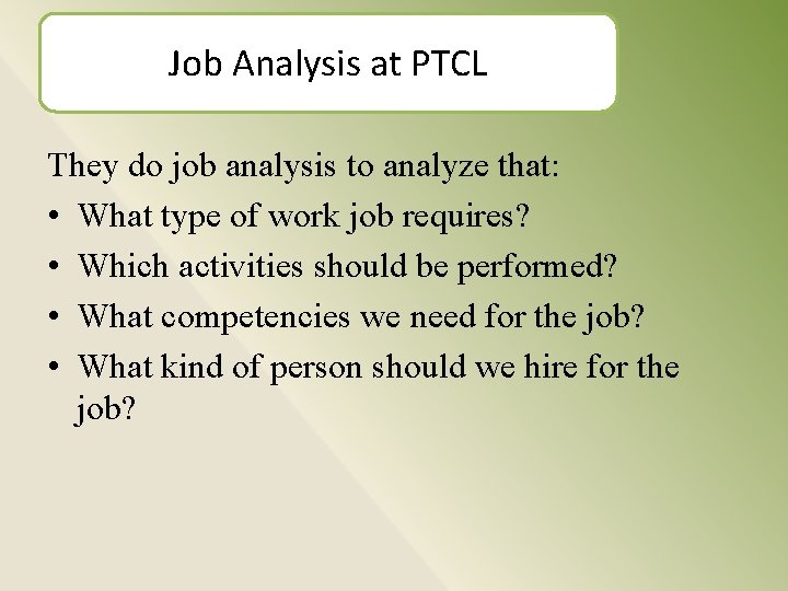 Job Analysis at PTCL They do job analysis to analyze that: • What type