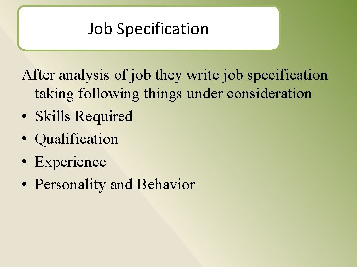 Job Specification After analysis of job they write job specification taking following things under