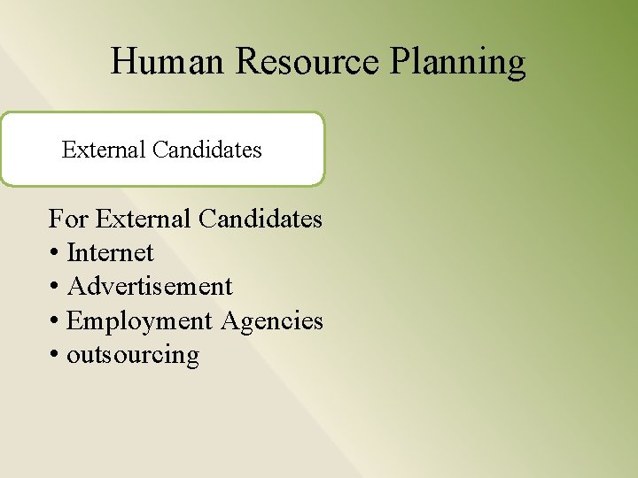 Human Resource Planning External Candidates For External Candidates • Internet • Advertisement • Employment