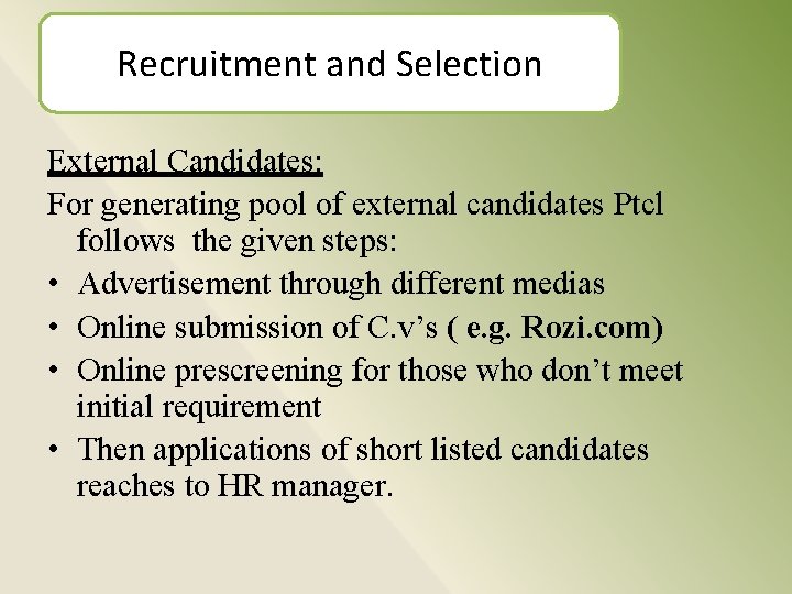 Recruitment and Selection External Candidates: For generating pool of external candidates Ptcl follows the