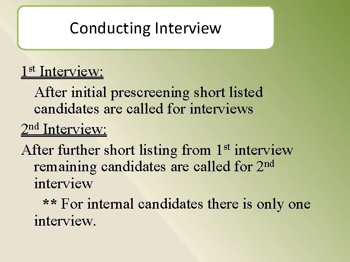 Conducting Interview 1 st Interview: After initial prescreening short listed candidates are called for