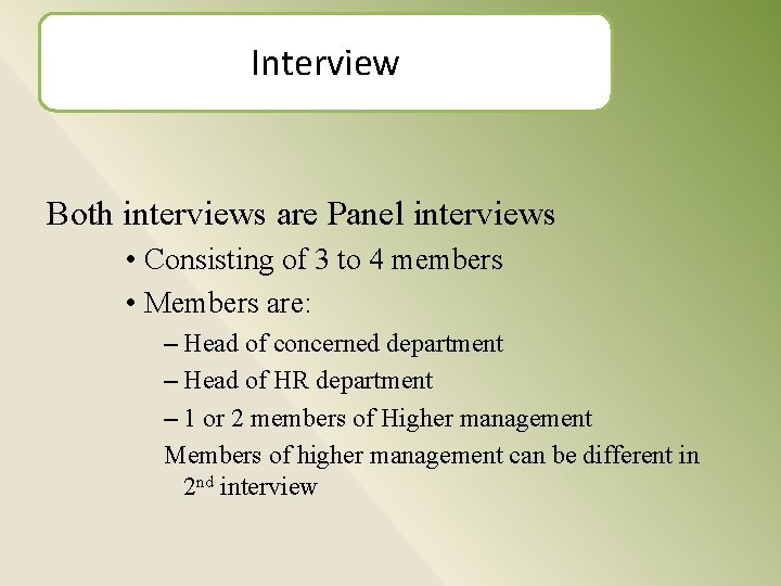 Interview Both interviews are Panel interviews • Consisting of 3 to 4 members •