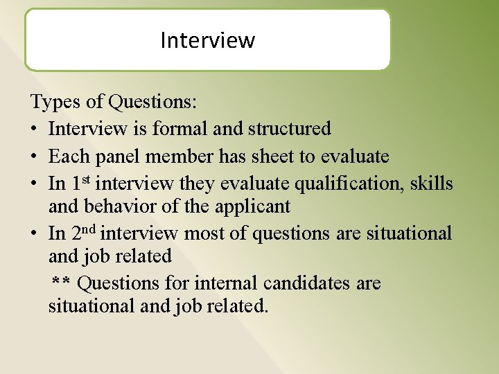 Interview Types of Questions: • Interview is formal and structured • Each panel member