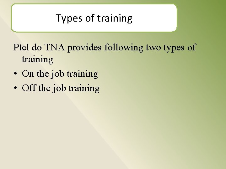 Types of training Ptcl do TNA provides following two types of training • On