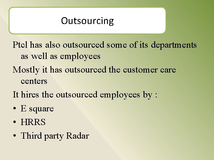 Outsourcing Ptcl has also outsourced some of its departments as well as employees Mostly