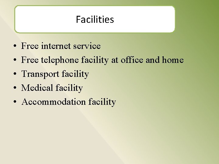 Facilities • • • Free internet service Free telephone facility at office and home