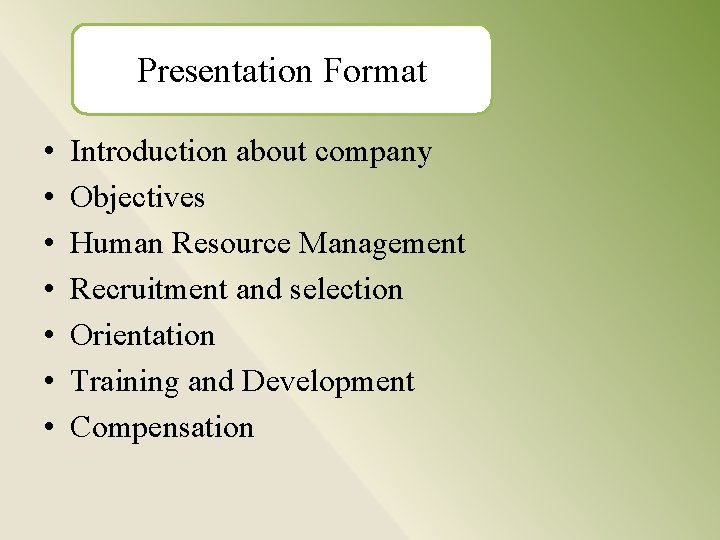 Presentation Format • • Introduction about company Objectives Human Resource Management Recruitment and selection