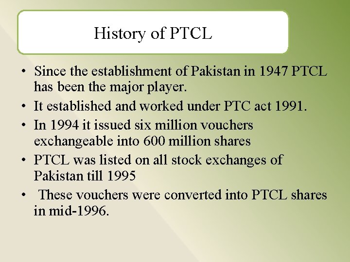 History of PTCL • Since the establishment of Pakistan in 1947 PTCL has been