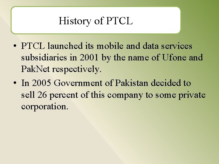 History of PTCL • PTCL launched its mobile and data services subsidiaries in 2001