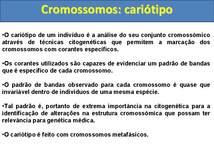 Cromossomos: cariótipo • O cariótipo de um indivíduo é a análise do seu conjunto