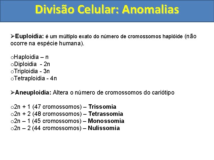 Divisão Celular: Anomalias ØEuploidia: é um múltiplo exato do número de cromossomos haplóide (não