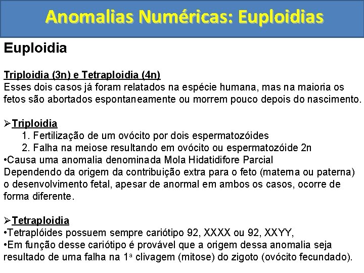 Anomalias Numéricas: Euploidias Euploidia Triploidia (3 n) e Tetraploidia (4 n) Esses dois casos