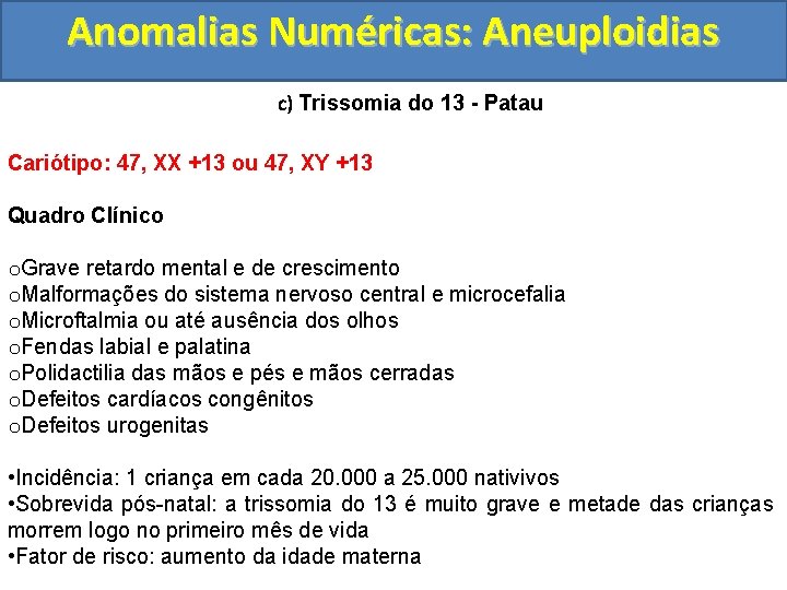 Anomalias Numéricas: Aneuploidias c) Trissomia do 13 - Patau Cariótipo: 47, XX +13 ou