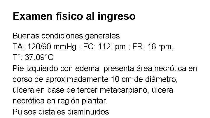 Examen físico al ingreso Buenas condiciones generales TA: 120/90 mm. Hg ; FC: 112