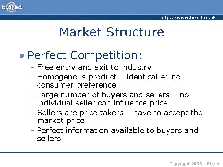 http: //www. bized. co. uk Market Structure • Perfect Competition: – Free entry and