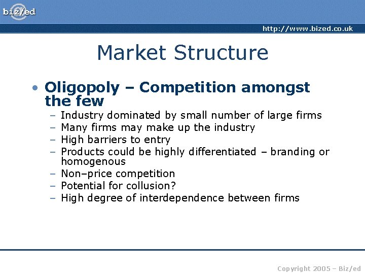 http: //www. bized. co. uk Market Structure • Oligopoly – Competition amongst the few