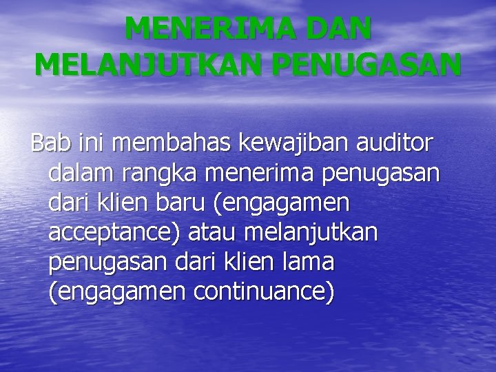 MENERIMA DAN MELANJUTKAN PENUGASAN Bab ini membahas kewajiban auditor dalam rangka menerima penugasan dari