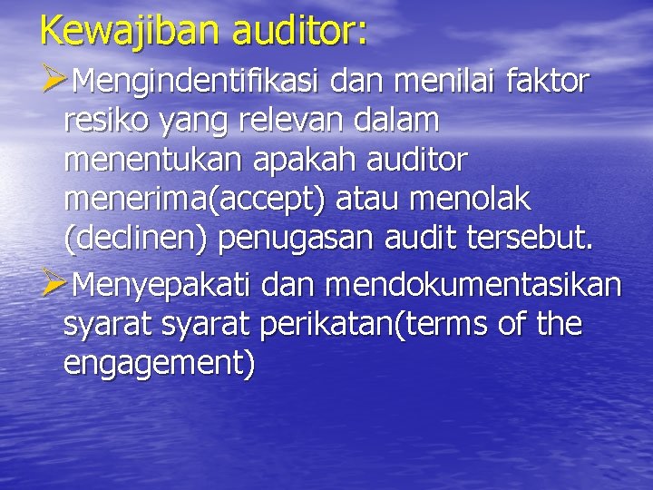 Kewajiban auditor: ØMengindentifikasi dan menilai faktor resiko yang relevan dalam menentukan apakah auditor menerima(accept)