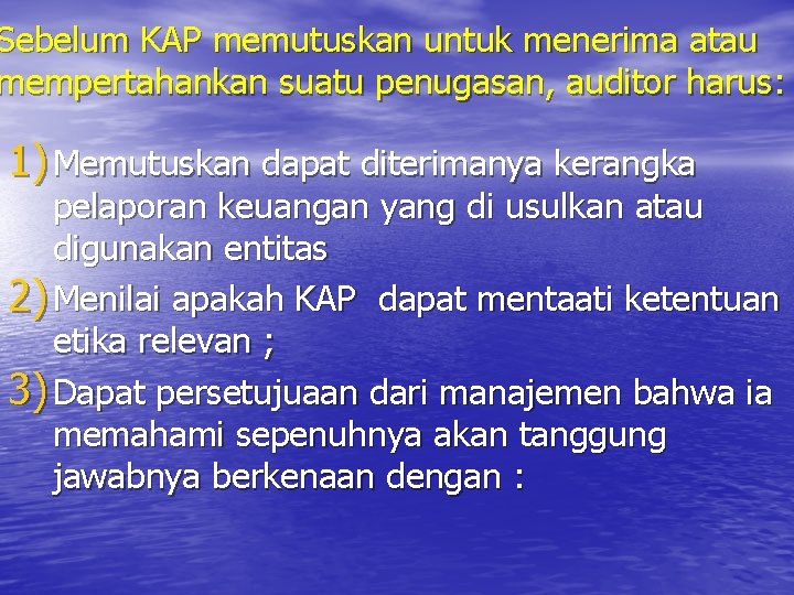 Sebelum KAP memutuskan untuk menerima atau mempertahankan suatu penugasan, auditor harus: 1) Memutuskan dapat