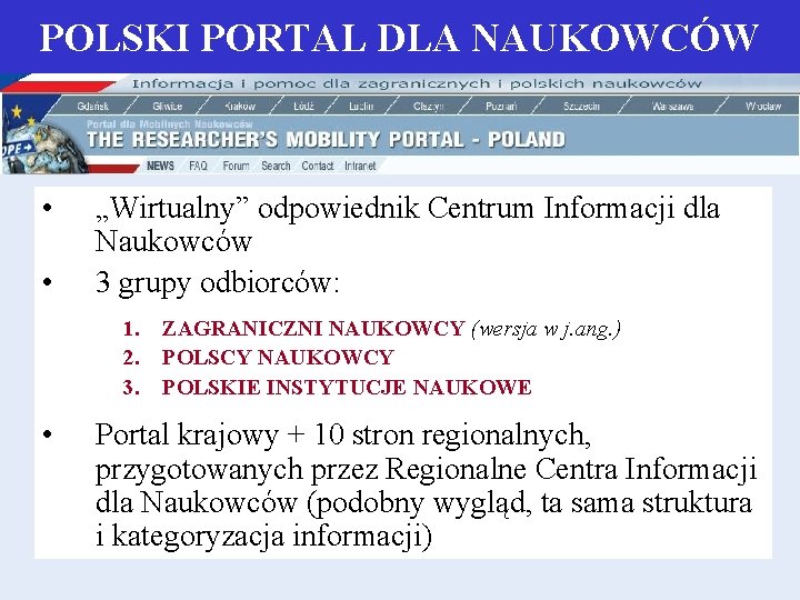 POLSKI PORTAL DLA NAUKOWCÓW • • „Wirtualny” odpowiednik Centrum Informacji dla Naukowców 3 grupy