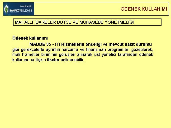 ÖDENEK KULLANIMI MAHALLİ İDARELER BÜTÇE VE MUHASEBE YÖNETMELİĞİ Ödenek kullanımı MADDE 35 - (1)