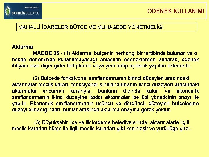 ÖDENEK KULLANIMI MAHALLİ İDARELER BÜTÇE VE MUHASEBE YÖNETMELİĞİ Aktarma MADDE 36 - (1) Aktarma;