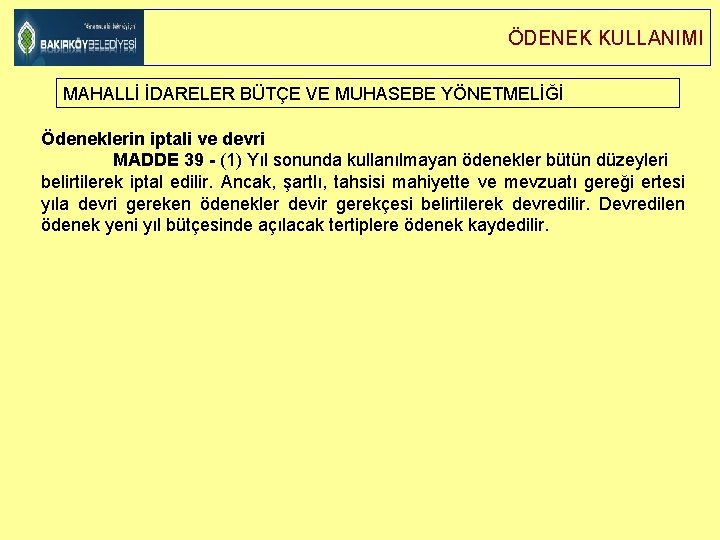 ÖDENEK KULLANIMI MAHALLİ İDARELER BÜTÇE VE MUHASEBE YÖNETMELİĞİ Ödeneklerin iptali ve devri MADDE 39