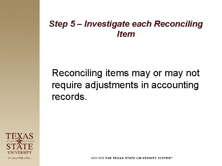 Step 5 – Investigate each Reconciling Item Reconciling items may or may not require