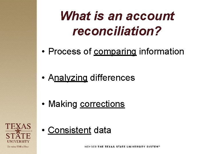 What is an account reconciliation? • Process of comparing information • Analyzing differences •