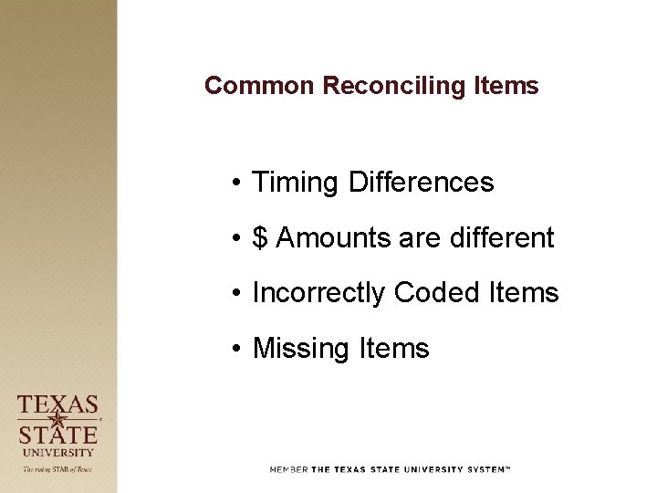 Common Reconciling Items • Timing Differences • $ Amounts are different • Incorrectly Coded