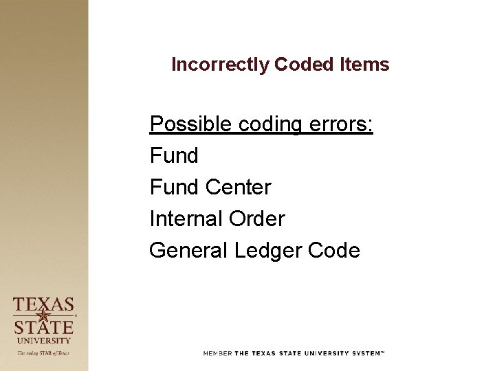 Incorrectly Coded Items Possible coding errors: Fund Center Internal Order General Ledger Code 