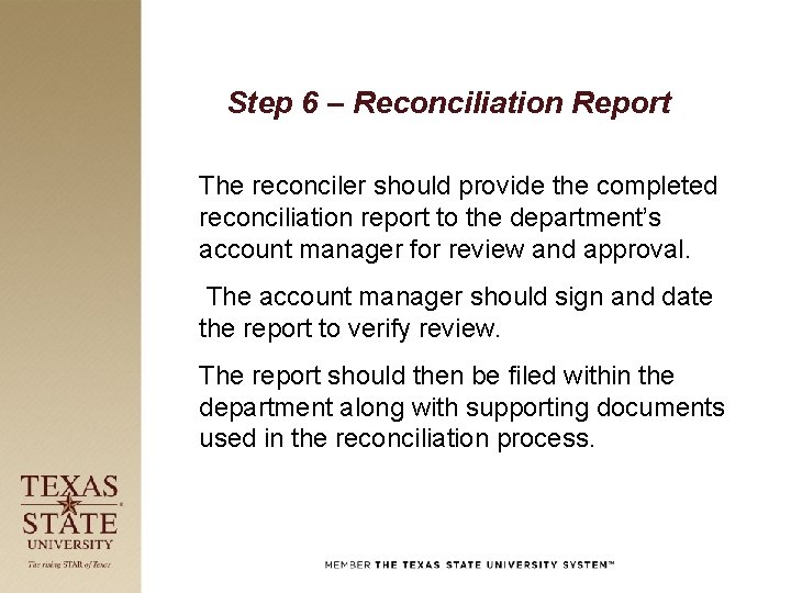 Step 6 – Reconciliation Report The reconciler should provide the completed reconciliation report to