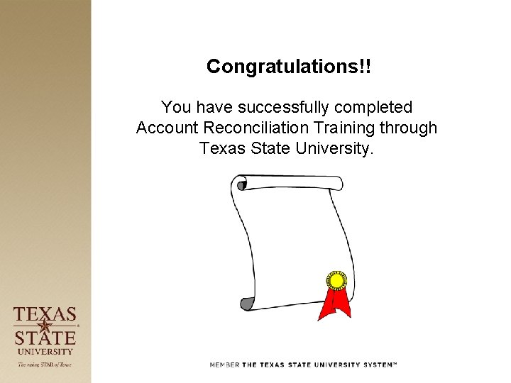 Congratulations!! You have successfully completed Account Reconciliation Training through Texas State University. 