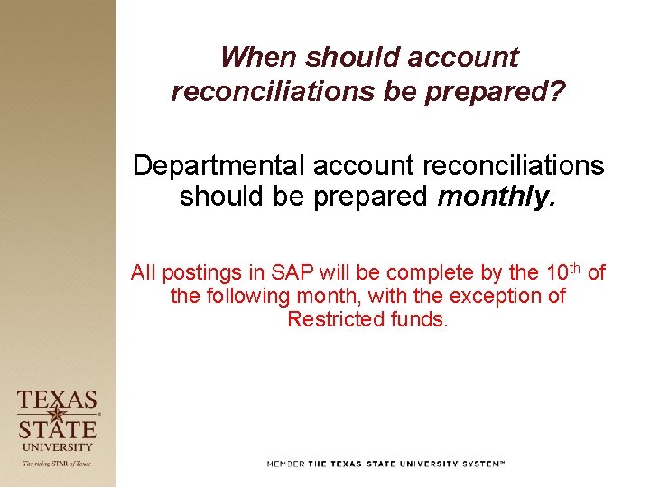 When should account reconciliations be prepared? Departmental account reconciliations should be prepared monthly. All