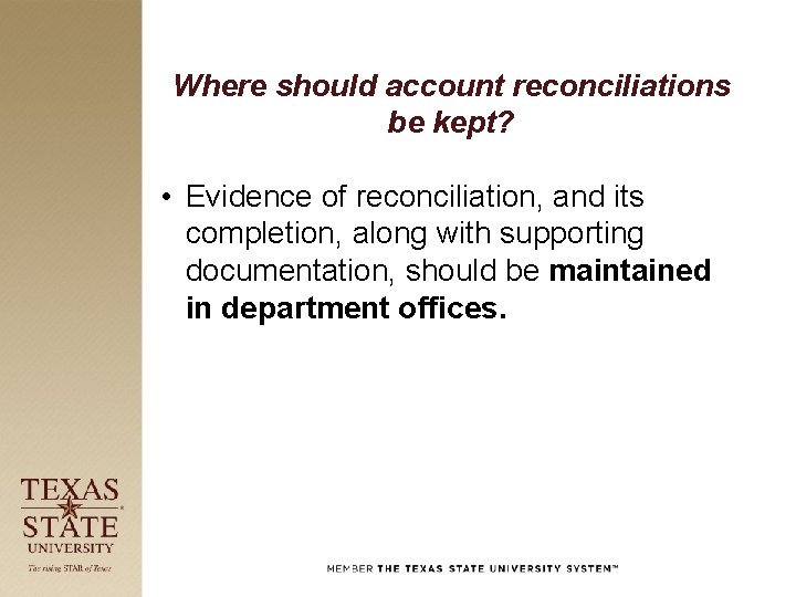 Where should account reconciliations be kept? • Evidence of reconciliation, and its completion, along
