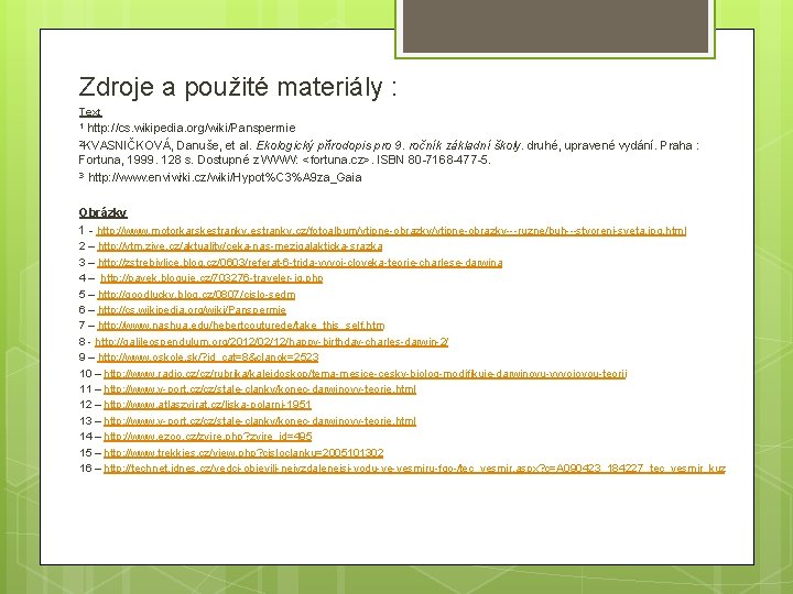 Zdroje a použité materiály : Text 1 http: //cs. wikipedia. org/wiki/Panspermie 2 KVASNIČKOVÁ, Danuše,
