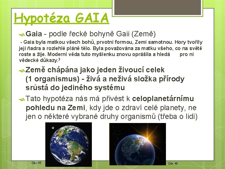 Hypotéza GAIA Gaia - podle řecké bohyně Gaii (Země) - Gaia byla matkou všech