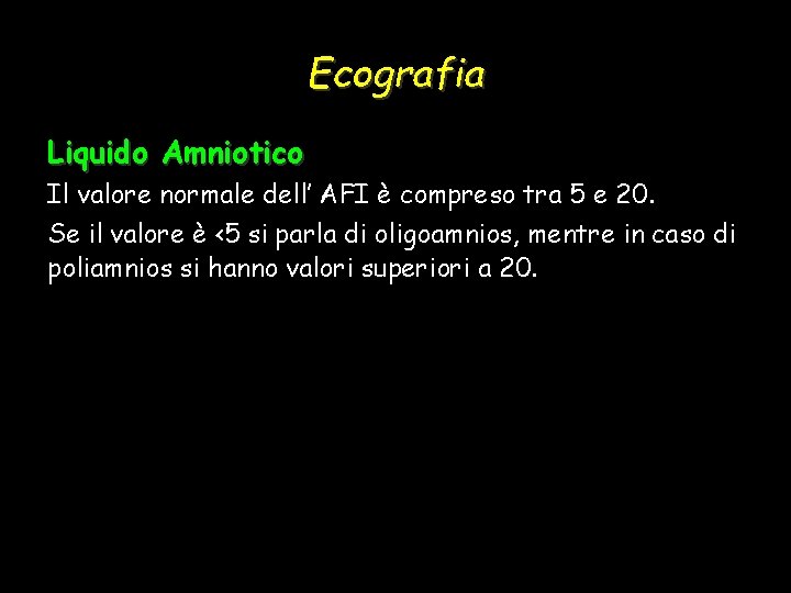 Ecografia Liquido Amniotico Il valore normale dell’ AFI è compreso tra 5 e 20.