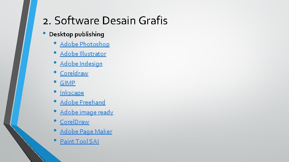 2. Software Desain Grafis • Desktop publishing • Adobe Photoshop • Adobe Illustrator •