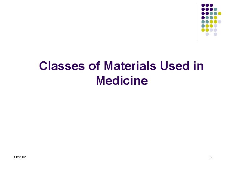 Classes of Materials Used in Medicine 11/6/2020 2 