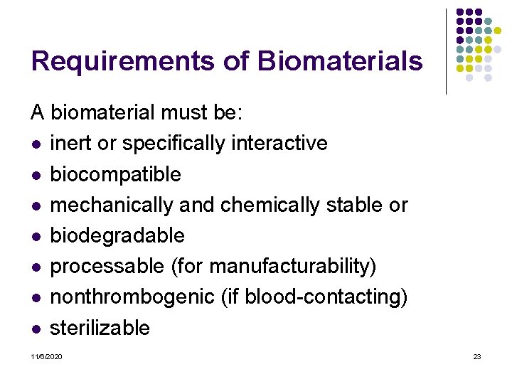 Requirements of Biomaterials A biomaterial must be: l inert or specifically interactive l biocompatible