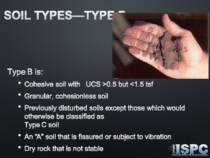 SOIL TYPES—TYPE B IS: • • • COHESIVE SOIL WITH UCS >0. 5 BUT