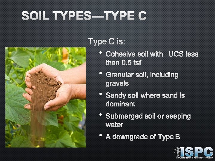 SOIL TYPES—TYPE C IS: • COHESIVE SOIL WITH UCS LESS THAN 0. 5 TSF
