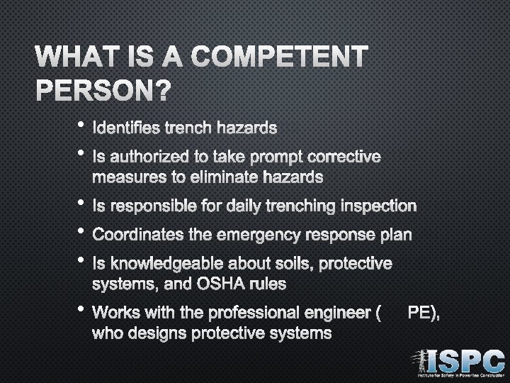 WHAT IS A COMPETENT PERSON? • • IDENTIFIES TRENCH HAZARDS IS AUTHORIZED TO TAKE