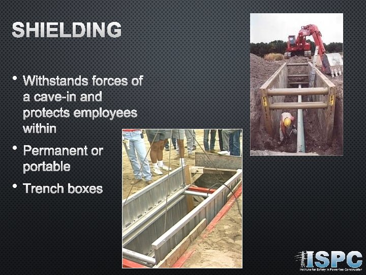 SHIELDING • WITHSTANDS FORCES OF A CAVE-IN AND PROTECTS EMPLOYEES WITHIN • PERMANENT OR