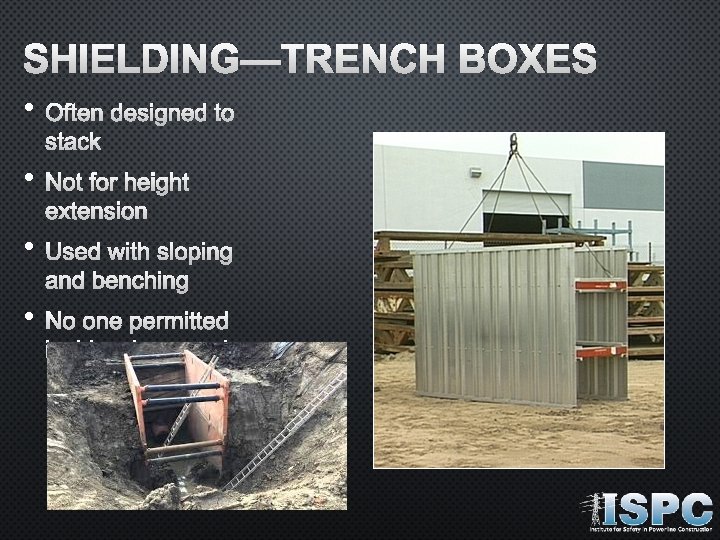 SHIELDING—TRENCH BOXES • OFTEN DESIGNED TO STACK • NOT FOR HEIGHT EXTENSION • USED