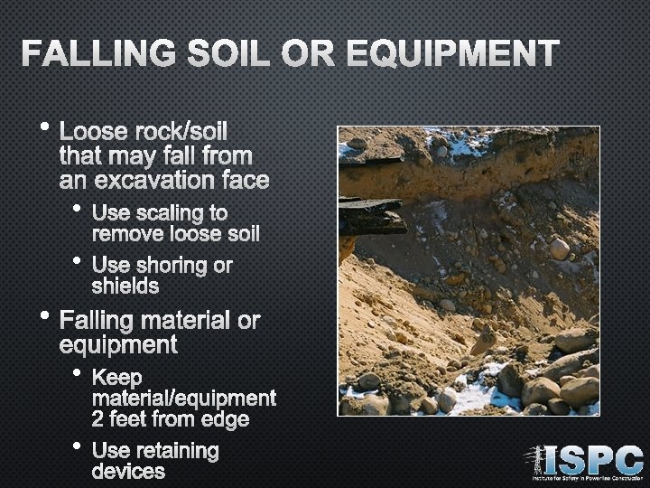 FALLING SOIL OR EQUIPMENT • LOOSE ROCK/SOIL THAT MAY FALL FROM AN EXCAVATION FACE