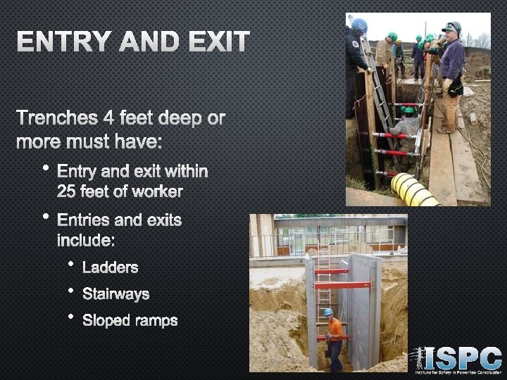 ENTRY AND EXIT TRENCHES 4 FEET DEEP OR MORE MUST HAVE: • ENTRY AND