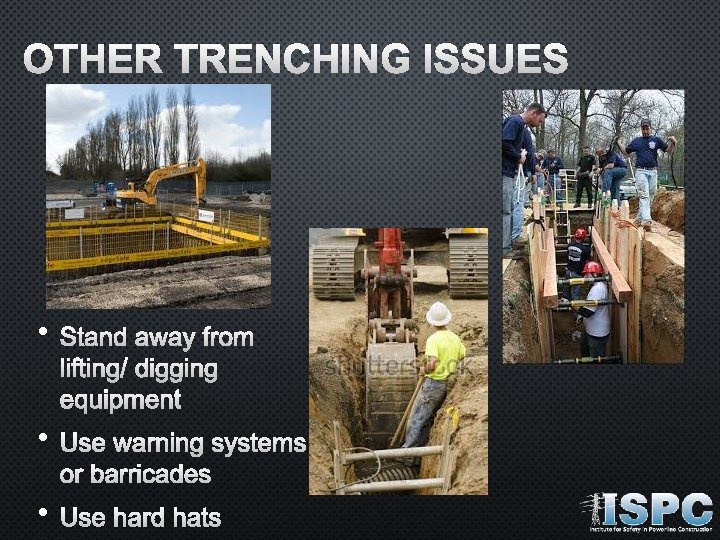 OTHER TRENCHING ISSUES • STAND AWAY FROM LIFTING/ DIGGING EQUIPMENT • USE WARNING SYSTEMS